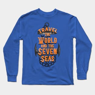 Travel the world and the seven seas Long Sleeve T-Shirt